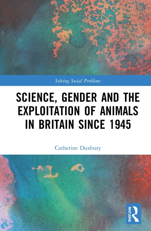 Routledge Science, Gender and Animal Experimentation in Britain