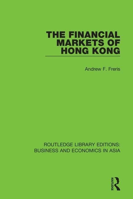 The Financial Markets of Hong Kong: 13 (Routledge Library Editions: Business and Economics in Asia)