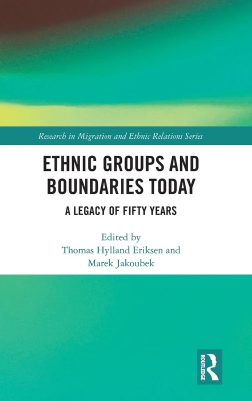 Ethnic Groups and Boundaries Today: A Legacy of Fifty Years (Research in Migration and Ethnic Relations Series)