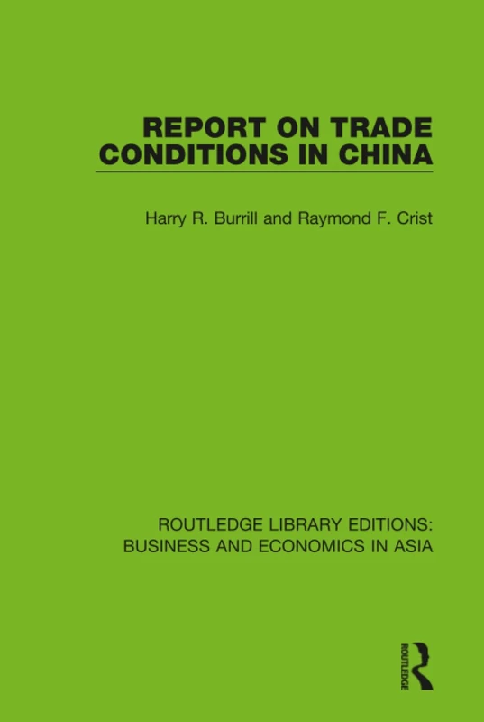 Report on Trade Conditions in China: 29 (Routledge Library Editions: Business and Economics in Asia)