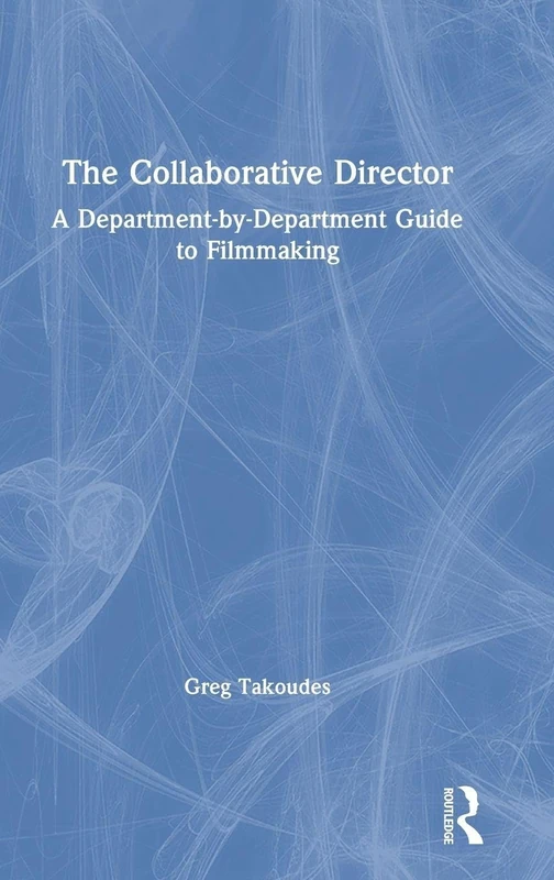 Routledge The Collaborative Director - Filmmaking Guide