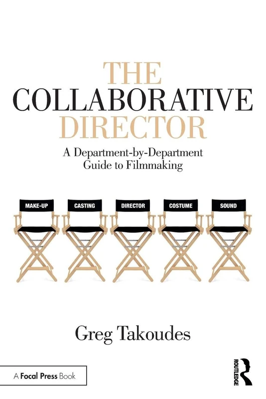The Collaborative Director: A Department-by-Department Guide to Filmmaking