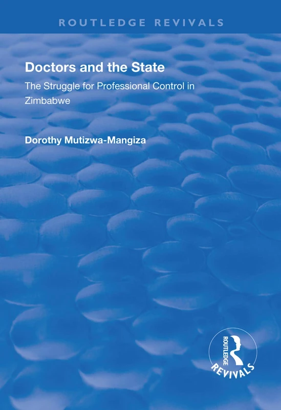 Doctors and the State: The Struggle for Professional Control in Zimbabwe (Routledge Revivals)
