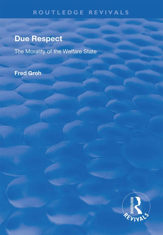 Routledge Due Respect: The Morality of the Welfare State