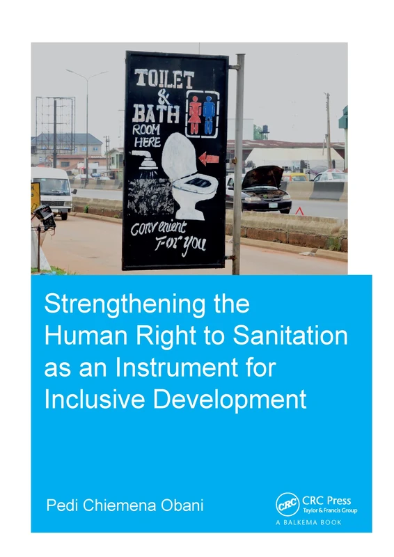 Strengthening the Human Right to Sanitation as an Instrument for Inclusive Development (IHE Delft PhD Thesis Series)