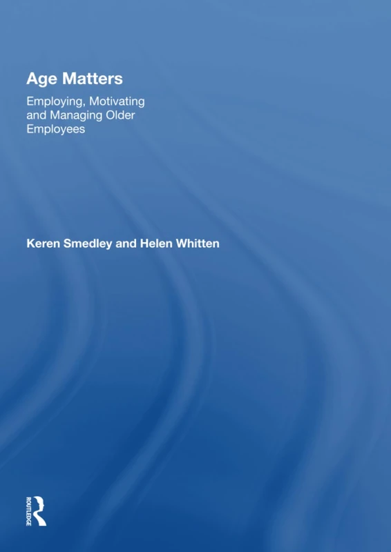 Age Matters: Employing, Motivating and Managing Older Employees