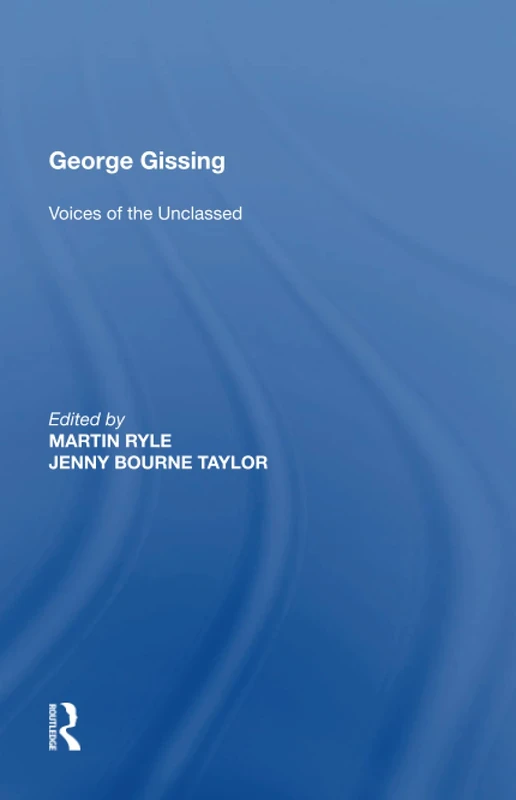 George Gissing: Voices of the Unclassed
