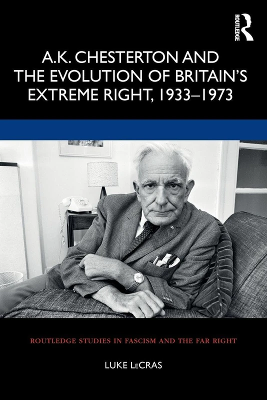 A.K. Chesterton and the Evolution of Britain’s Extreme Right, 1933-1973 (Routledge Studies in Fascism and the Far Right) - Image 1