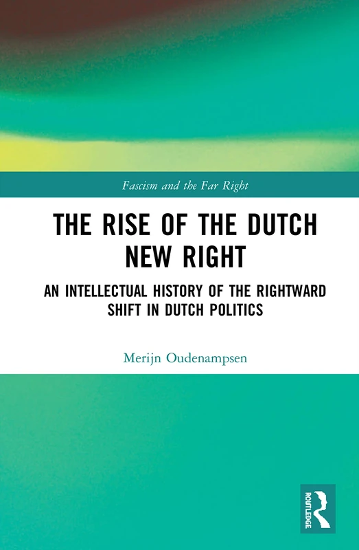 The Rise of the Dutch New Right: An Intellectual History of the Rightward Shift in Dutch Politics (Routledge Studies in Fascism and the Far Right) - Image 1