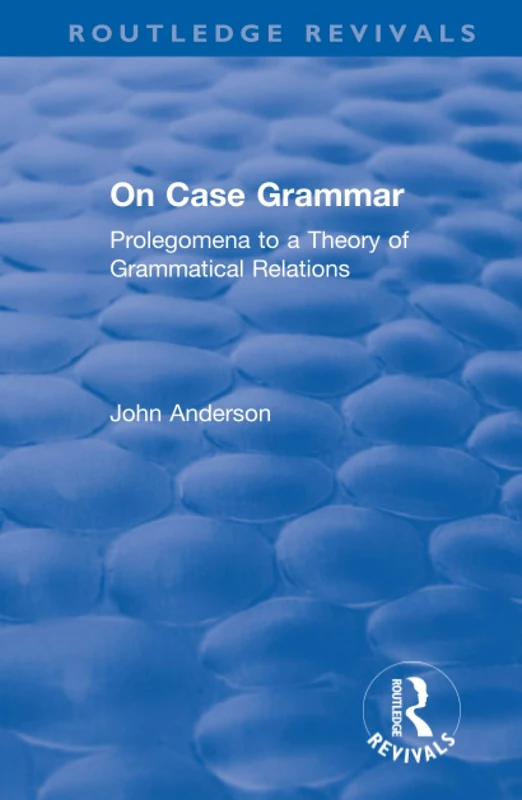 Routledge On Case Grammar: Prolegomena to a Theory of Relations