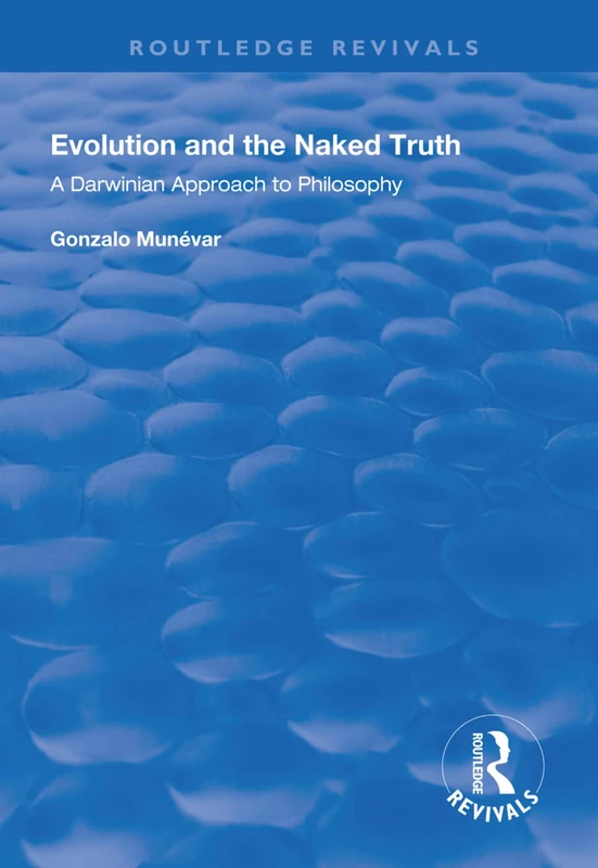 Evolution and the Naked Truth: Darwinian Approach to Philosophy (Routledge Revivals)
