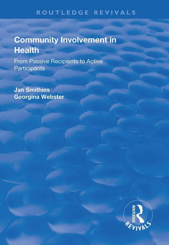 Community Involvement in Health: From Passive Recipients to Active Participants (Routledge Revivals)