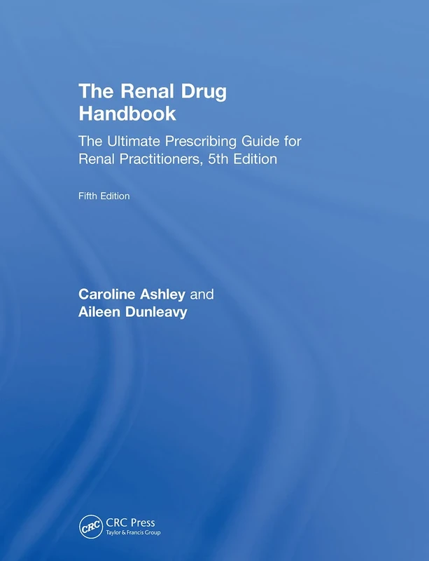 The Renal Drug Handbook: The Ultimate Prescribing Guide for Renal Practitioners, 5th Edition