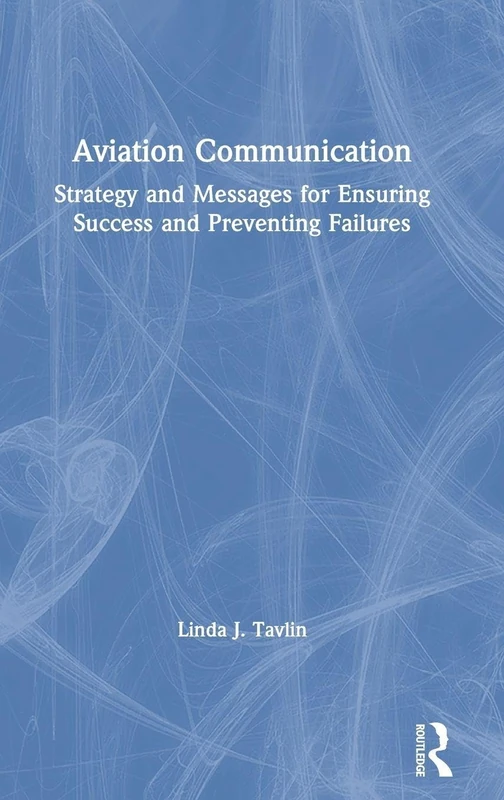 Aviation Communication: Strategy and Messages for Ensuring Success and Preventing Failures