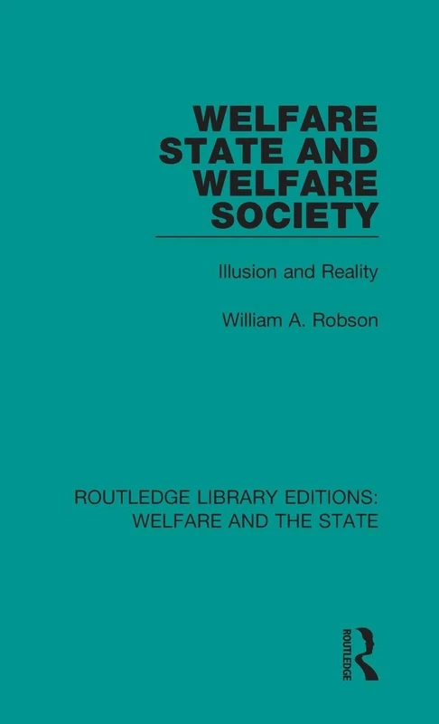Welfare State and Welfare Society: Illusion and Reality: 17 (Routledge Library Editions: Welfare and the State)