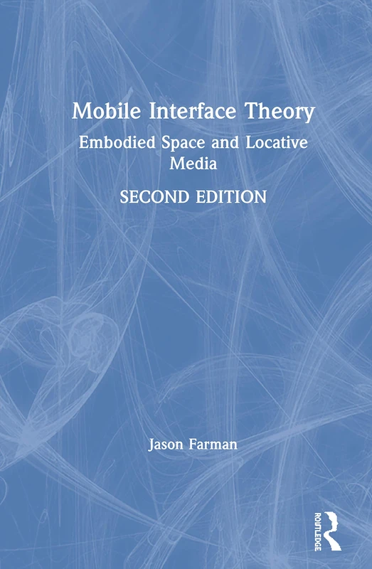 Routledge Mobile Interface Theory - Embodied Space and Media - Image 1