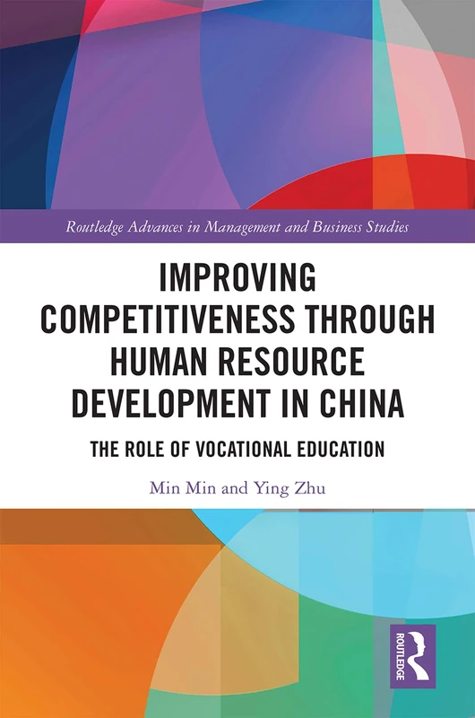 Improving Competitiveness through Human Resource Development in China: The Role of Vocational Education (Routledge Advances in Management and Business Studies)