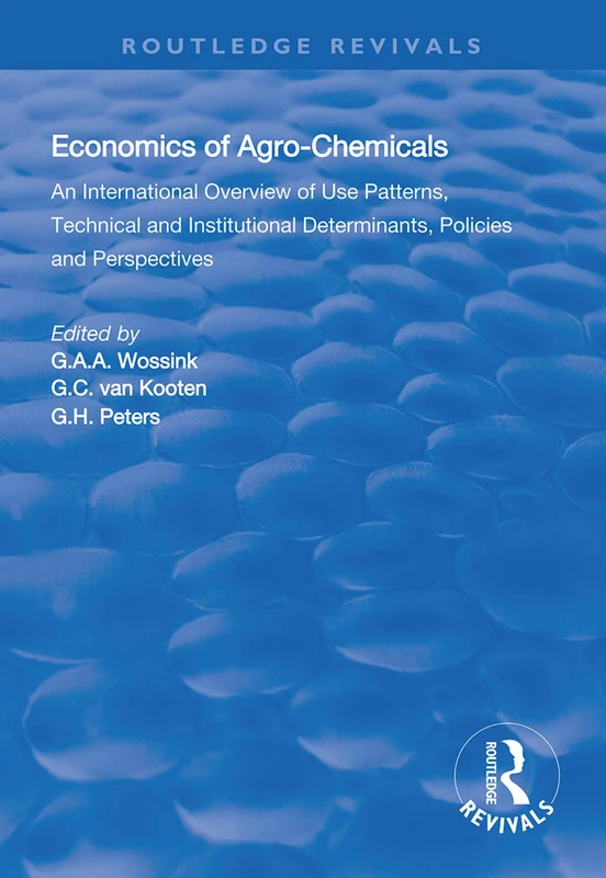 The Economics of Agro-Chemicals: An International Overview of Use Patterns, Technical and Institutional Determinants, Policies and Perspectives (Routledge Revivals)
