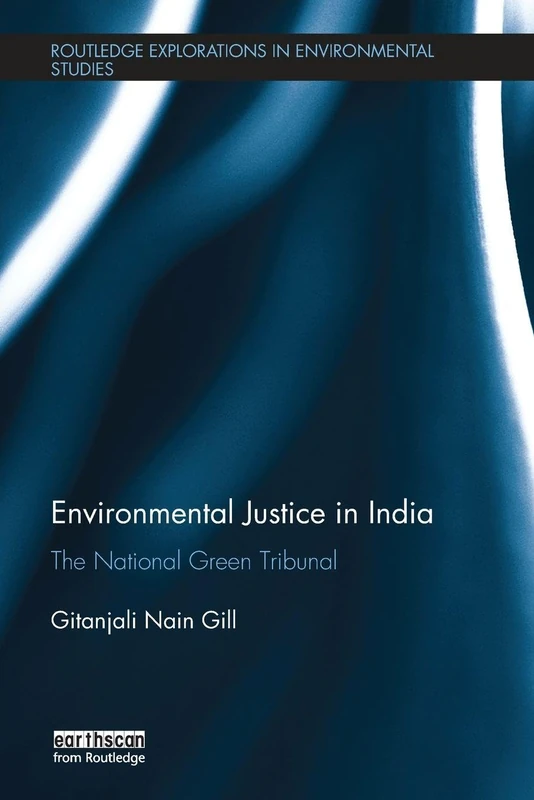 Environmental Justice in India: The National Green Tribunal (Routledge Explorations in Environmental Studies)