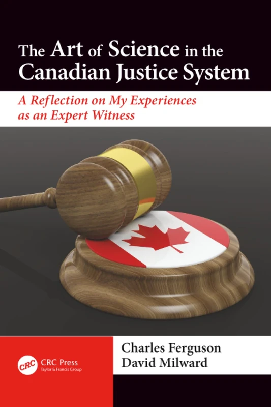 The Art of Science in the Canadian Justice System: A Reflection of My Experiences as an Expert Witness (500 Tips)