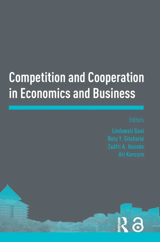 Competition and Cooperation in Economics and Business: Proceedings of the Asia-Pacific Research in Social Sciences and Humanities, Depok, Indonesia, ... 7-9, 2016: Topics in Economics and Business