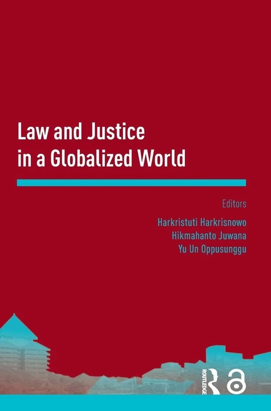 Law and Justice in a Globalized World: Proceedings of the Asia-Pacific Research in Social Sciences and Humanities, Depok, Indonesia, November 7-9, 2016: Topics in Law and Justice