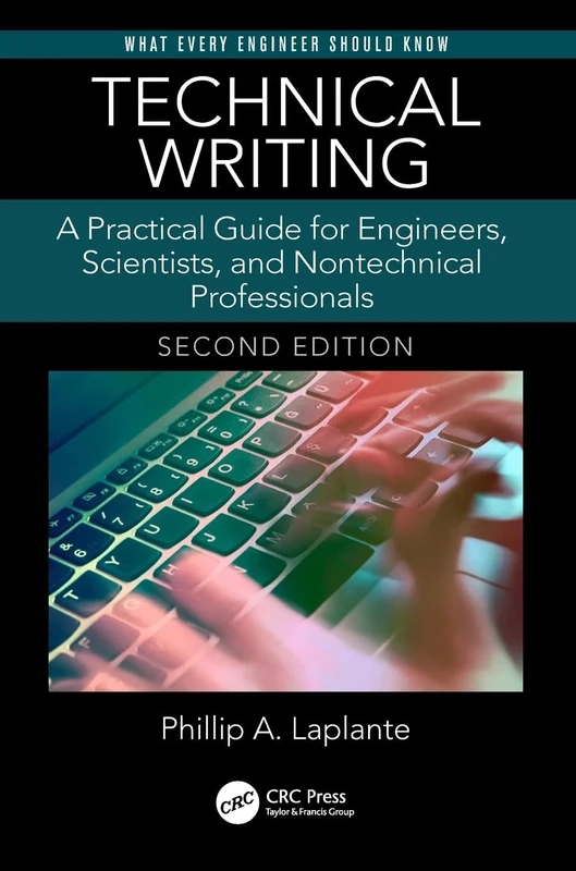 Technical Writing: A Practical Guide for Engineers, Scientists, and Nontechnical Professionals, Second Edition (What Every Engineer Should Know)