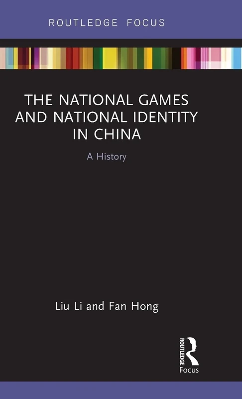 The National Games and National Identity in China: A History (Routledge Focus on Sport, Culture and Society)