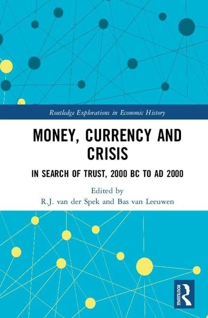 Money, Currency and Crisis: In Search of Trust, 2000 BC to AD 2000 (Routledge Explorations in Economic History)