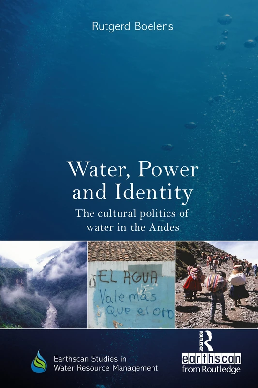 Water, Power and Identity: The Cultural Politics of Water in the Andes (Earthscan Studies in Water Resource Management)