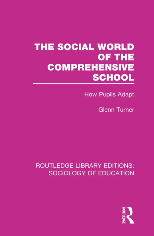 The Social World of the Comprehensive School: How Pupils Adapt: 56 (Routledge Library Editions: Sociology of Education)