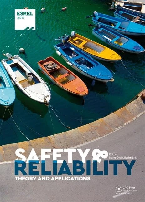 Safety and Reliability. Theory and Applications: Proceedings of the 27th European Safety and Reliability Conference (Esrel 2017), Portoroz, Slovenia, 18-22 June, 2017