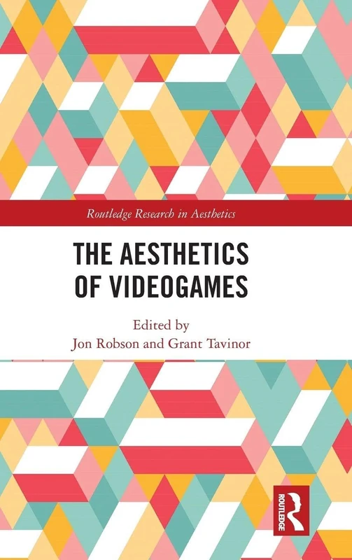 The Aesthetics of Videogames (Routledge Research in Aesthetics)