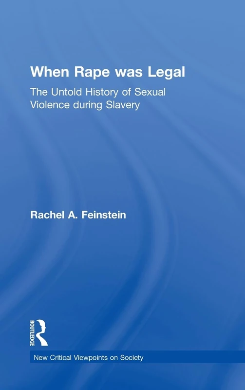 When Rape was Legal: The Untold History of Sexual Violence during Slavery (New Critical Viewpoints on Society) - Image 1