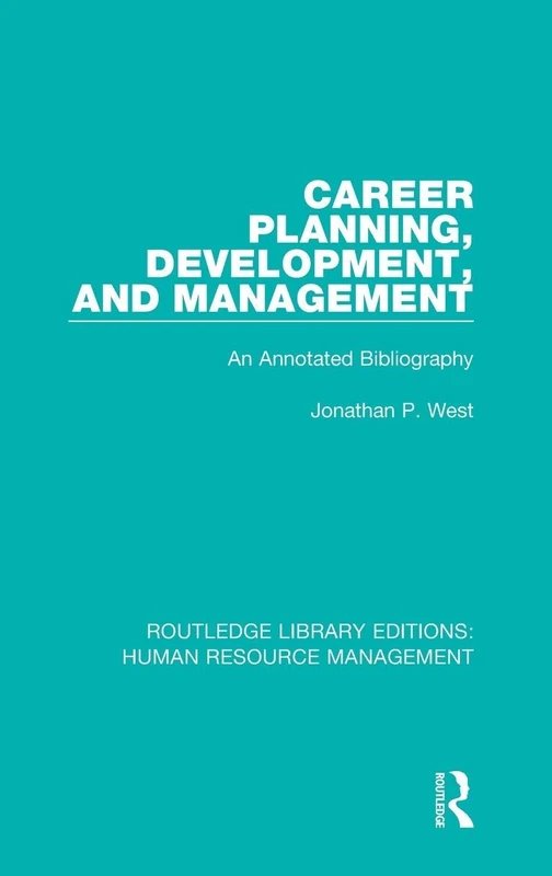 Career Planning, Development, and Management: An Annotated Bibliography (Routledge Library Editions: Human Resource Management)