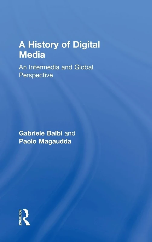 A History of Digital Media: An Intermedia and Global Perspective