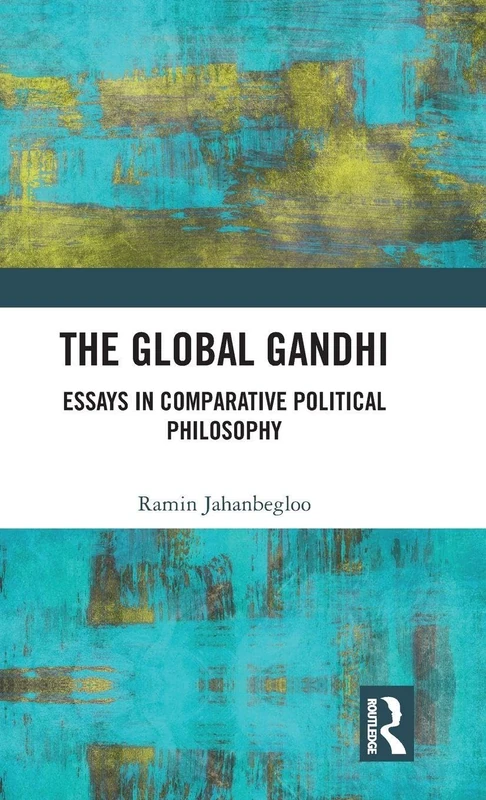 The Global Gandhi: Essays in Comparative Political Philosophy