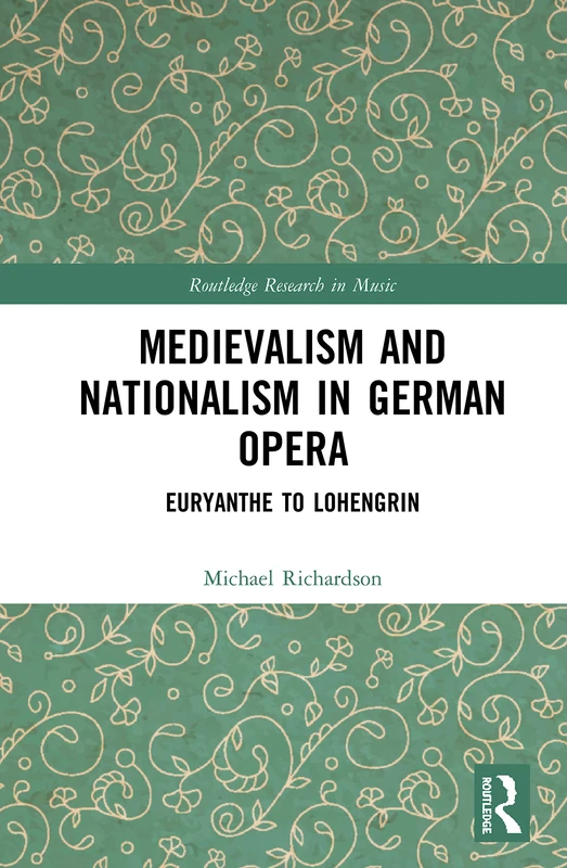Routledge Medievalism and Nationalism in German Opera Book