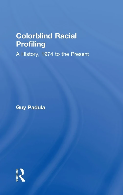 Colorblind Racial Profiling: A History, 1974 to the Present
