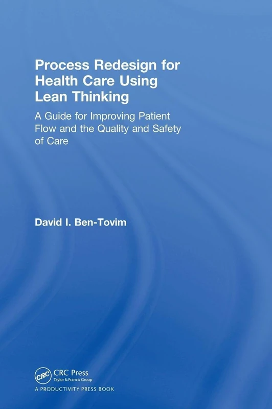 Process Redesign for Health Care Using Lean Thinking: A Guide for Improving Patient Flow and the Quality and Safety of Care