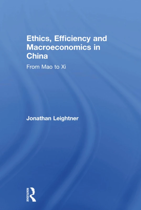 Ethics, Efficiency and Macroeconomics in China: From Mao to Xi