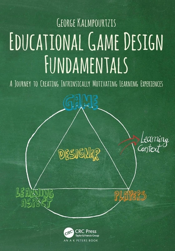 Educational Game Design Fundamentals: A Journey to Creating Intrinsically Motivating Learning Experiences