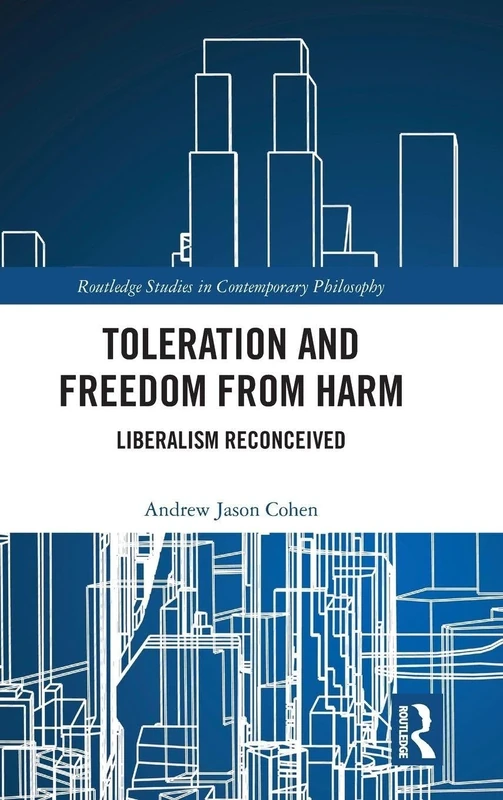 Toleration and Freedom from Harm: Liberalism Reconceived (Routledge Studies in Contemporary Philosophy)