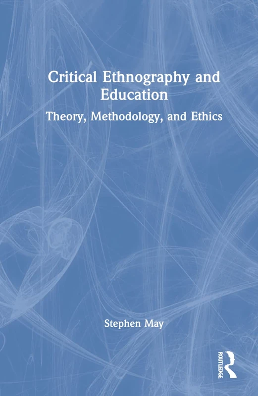 Routledge Critical Ethnography and Education - Theory and Ethics
