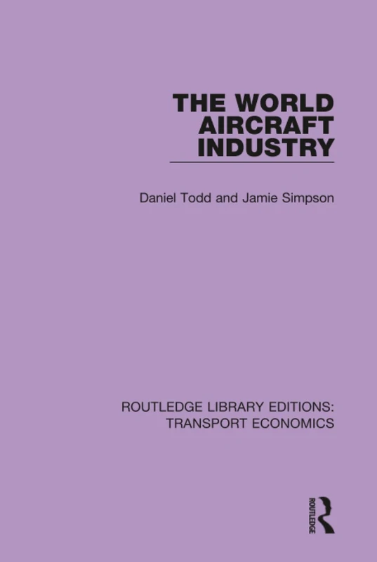 The World Aircraft Industry: 25 (Routledge Library Editions: Transport Economics)