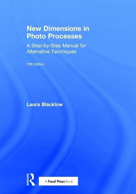 New Dimensions in Photo Processes: A Step-by-Step Manual for Alternative Techniques (Alternative Process Photography)