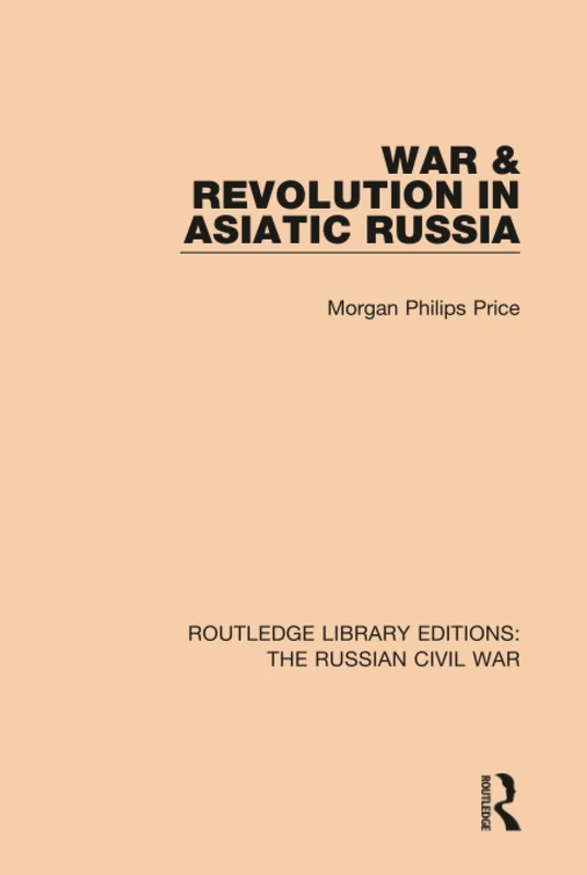 War & Revolution in Asiatic Russia: 3 (Routledge Library Editions: The Russian Civil War)