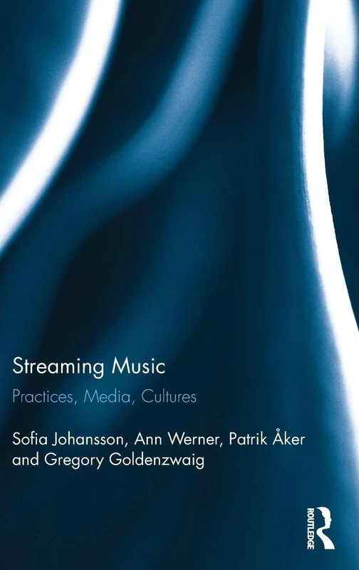 Streaming Music: Practices, Media, Cultures