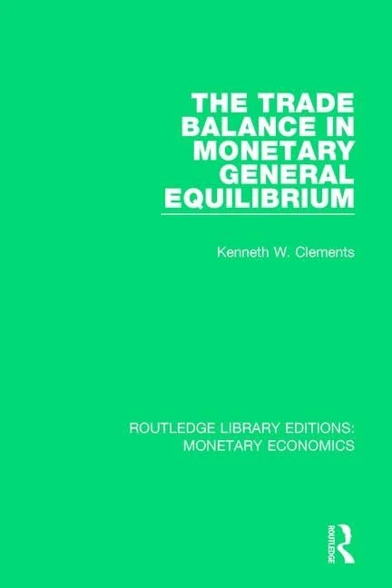 The Trade Balance in Monetary General Equilibrium (Routledge Library Editions: Monetary Economics)