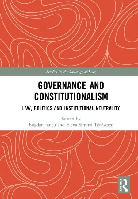 Governance and Constitutionalism: Law, Politics and Institutional Neutrality (Studies in the Sociology of Law)
